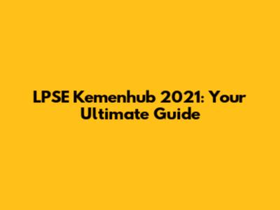 LPSE Kemenhub 2021: Your Ultimate Guide