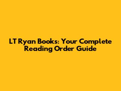 LT Ryan Books: Your Complete Reading Order Guide