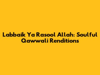 Labbaik Ya Rasool Allah: Soulful Qawwali Renditions