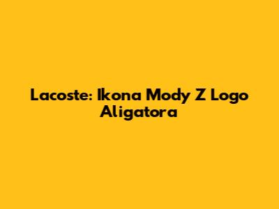 Lacoste: Ikona Mody Z Logo Aligatora
