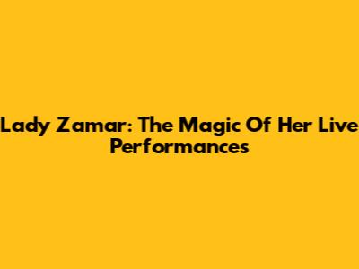 Lady Zamar: The Magic Of Her Live Performances
