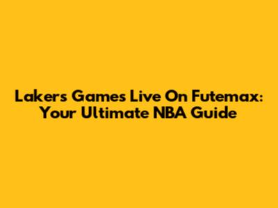 Lakers Games Live On Futemax: Your Ultimate NBA Guide