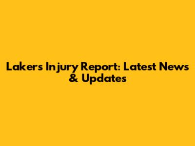 Lakers Injury Report: Latest News & Updates