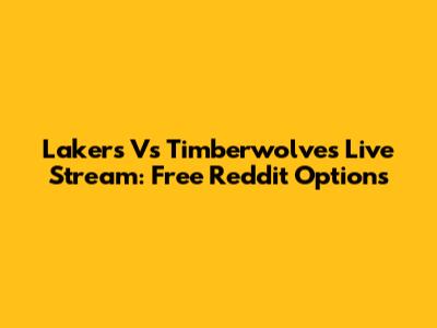 Lakers Vs Timberwolves Live Stream: Free Reddit Options