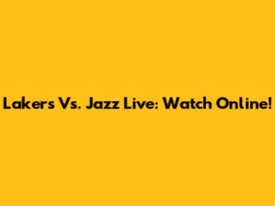 Lakers Vs. Jazz Live: Watch Online!