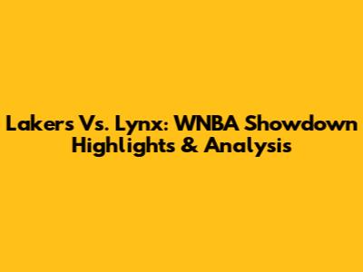Lakers Vs. Lynx: WNBA Showdown Highlights & Analysis