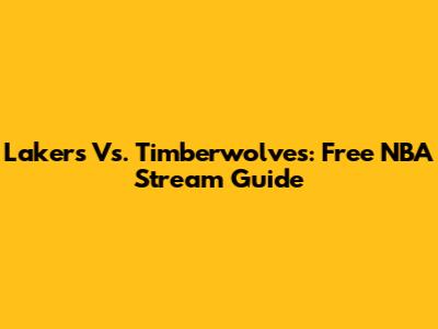 Lakers Vs. Timberwolves: Free NBA Stream Guide