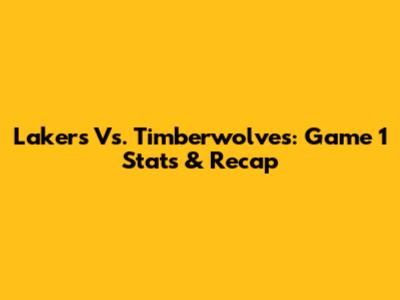 Lakers Vs. Timberwolves: Game 1 Stats & Recap