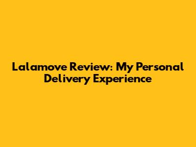 Lalamove Review: My Personal Delivery Experience