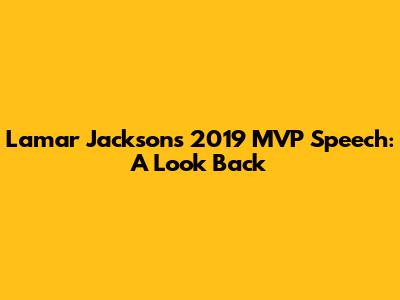 Lamar Jackson's 2019 MVP Speech: A Look Back
