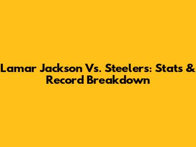 Lamar Jackson Vs. Steelers: Stats & Record Breakdown