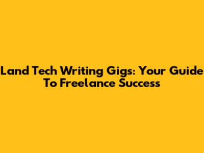 Land Tech Writing Gigs: Your Guide To Freelance Success