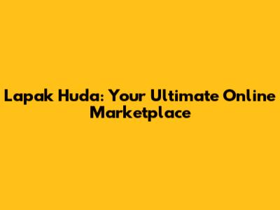 Lapak Huda: Your Ultimate Online Marketplace