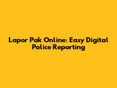 Lapor Pak Online: Easy Digital Police Reporting