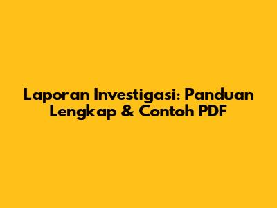 Laporan Investigasi: Panduan Lengkap & Contoh PDF