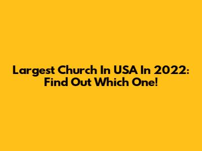 Largest Church In USA In 2022: Find Out Which One!
