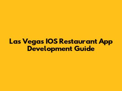 Las Vegas IOS Restaurant App Development Guide
