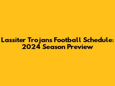 Lassiter Trojans Football Schedule: 2024 Season Preview