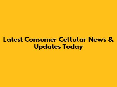 Latest Consumer Cellular News & Updates Today