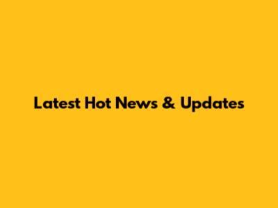 Latest Hot News & Updates
