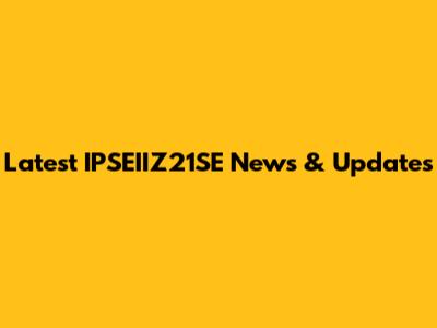 Latest IPSEIIZ21SE News & Updates