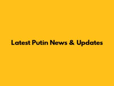 Latest Putin News & Updates