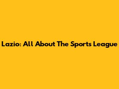 Lazio: All About The Sports League