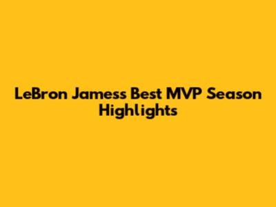 LeBron James's Best MVP Season Highlights