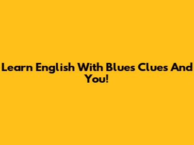 Learn English With Blue's Clues And You!