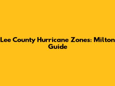 Lee County Hurricane Zones: Milton Guide