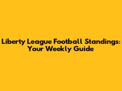 Liberty League Football Standings: Your Weekly Guide