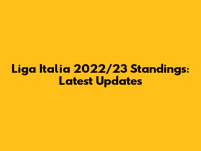 Liga Italia 2022/23 Standings: Latest Updates