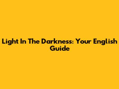 Light In The Darkness: Your English Guide