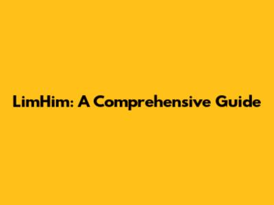LimHim: A Comprehensive Guide