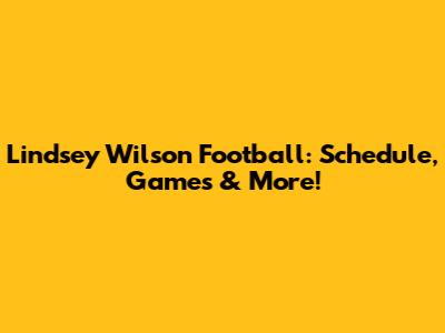 Lindsey Wilson Football: Schedule, Games & More!