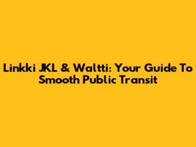 Linkki JKL & Waltti: Your Guide To Smooth Public Transit