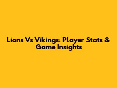 Lions Vs Vikings: Player Stats & Game Insights