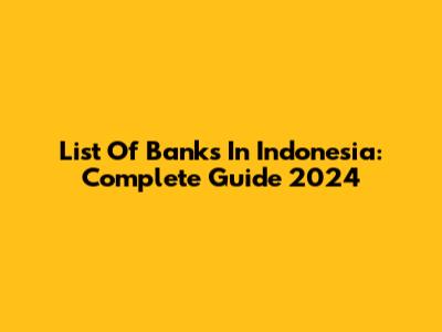 List Of Banks In Indonesia: Complete Guide 2024