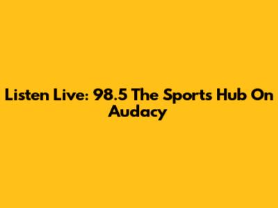 Listen Live: 98.5 The Sports Hub On Audacy
