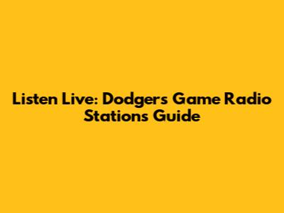 Listen Live: Dodgers Game Radio Stations Guide