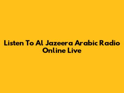 Listen To Al Jazeera Arabic Radio Online Live