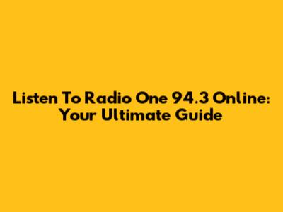 Listen To Radio One 94.3 Online: Your Ultimate Guide