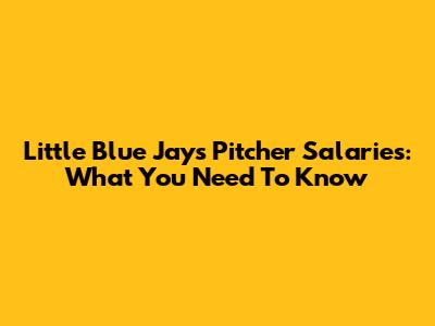 Little Blue Jays Pitcher Salaries: What You Need To Know