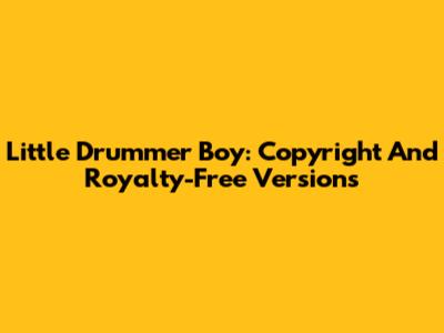 Little Drummer Boy: Copyright And Royalty-Free Versions