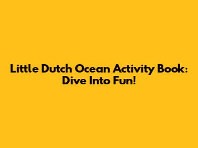 Little Dutch Ocean Activity Book: Dive Into Fun!