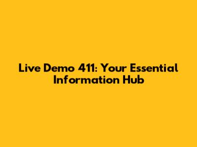 Live Demo 411: Your Essential Information Hub
