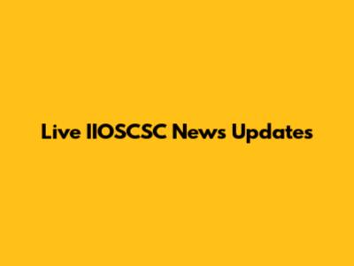 Live IIOSCSC News Updates