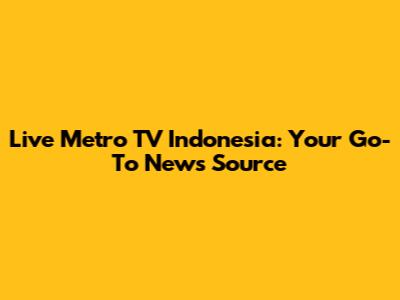 Live Metro TV Indonesia: Your Go-To News Source