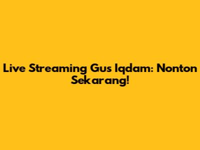 Live Streaming Gus Iqdam: Nonton Sekarang!