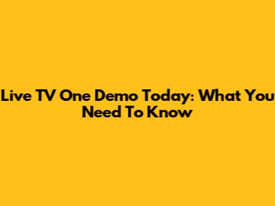 Live TV One Demo Today: What You Need To Know